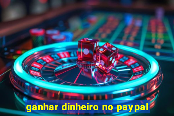 ganhar dinheiro no paypal